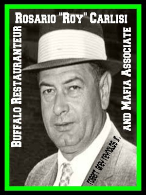 cover image of Rosario "Roy" Carlisi Buffalo Restaurateur and Mafia Associate